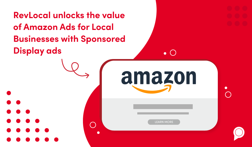 RevLocal unlocks the value of Amazon Ads for Local Businesses with Sponsored Display ads