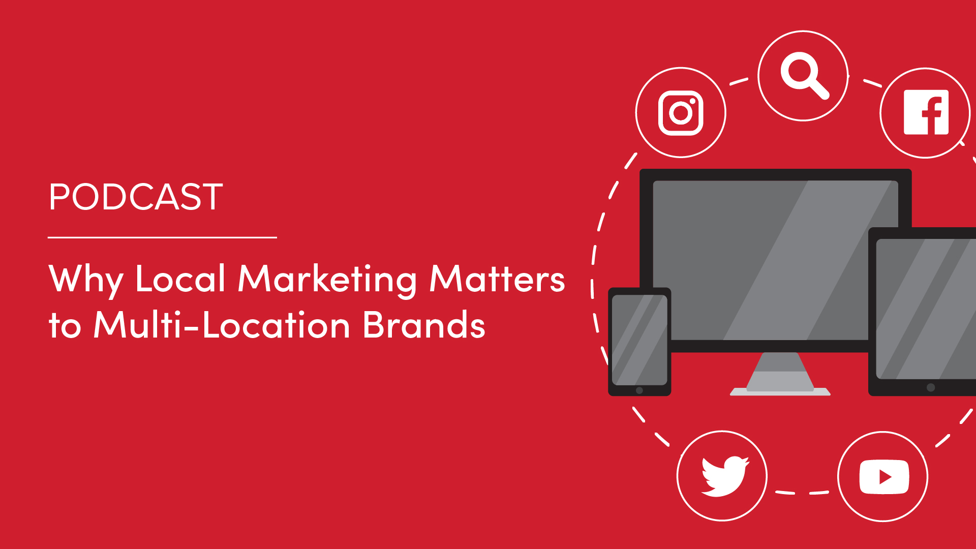 Podcast: Why Local Marketing Matters to Multi-Location Brands