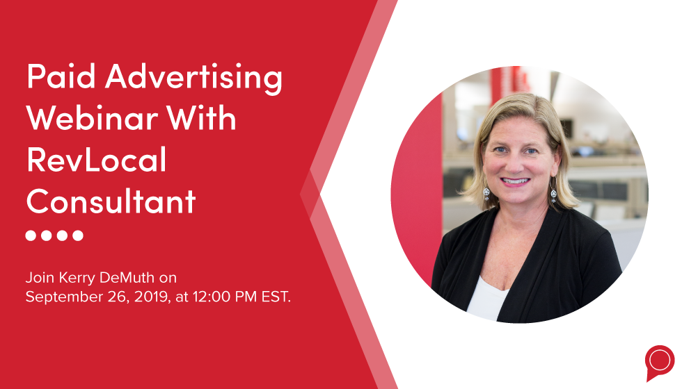 Paid advertising webinar with RevLocal Consultant Kerry DeMuth on September 26, 2019 at 12 pm EST