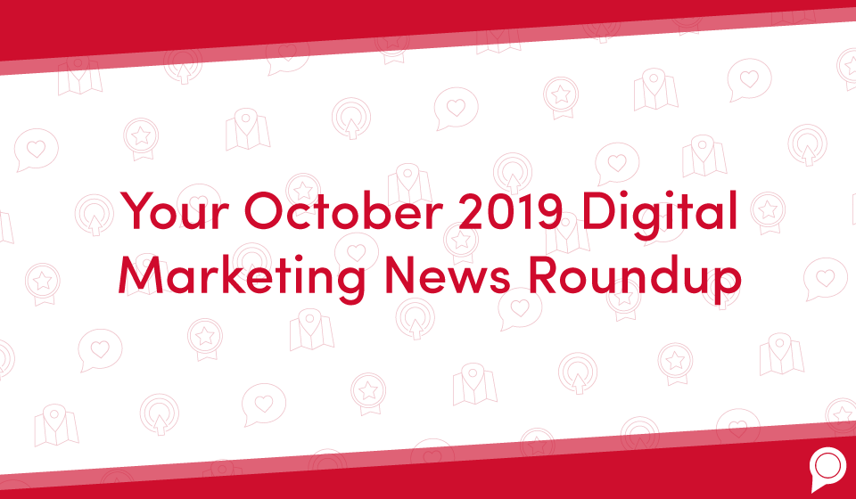Your October 2019 digital marketing news roundup